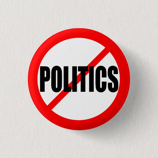 "NO POLITICS" 1 INCH ROUND BUTTON (Front)