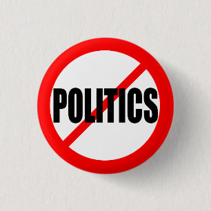 "NO POLITICS" 1 INCH ROUND BUTTON