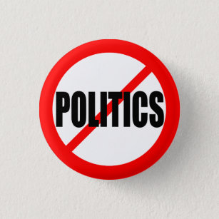"NO POLITICS" 1 INCH ROUND BUTTON