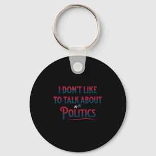 No politics i don't want to talk about politics keychain