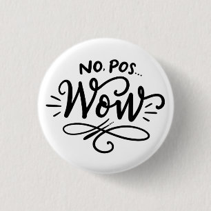 No, Pos...Wow, hand lettered design 1 Inch Round Button