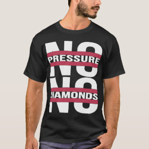 no pressure no diamonds motivational & inspiration T-Shirt
