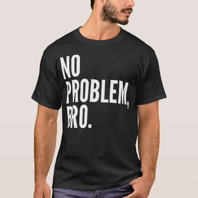 No Problem Bro Shirt Dark (Front)