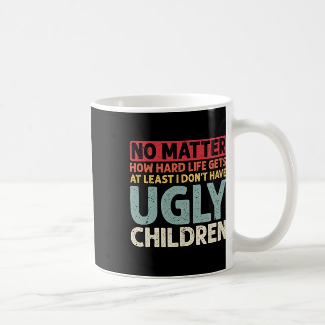 No Problem How Hard Life Gets At Least No Ugly Chi Coffee Mug (Right)