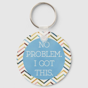 No problem. I Got This. Keychain. Keychain