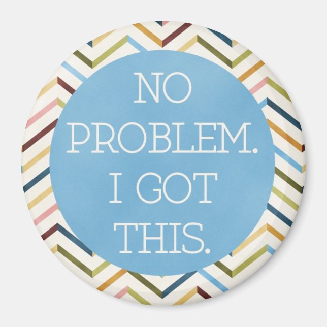 No Problem. I Got This. Round Magnet. Magnet (Front)