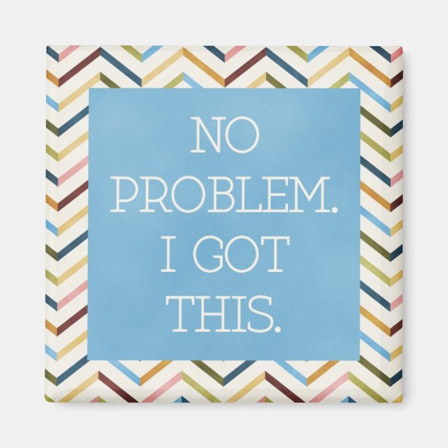 No Problem. I Got This. Square Magnet. Magnet (Front)