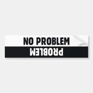 No Problem Problem Bumper Sticker