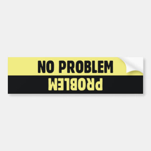 No Problem Problem Bumper Sticker