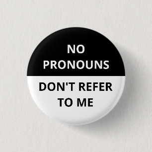 No Pronouns Don't Refer to Me Black & White Badge 1 Inch Round Button