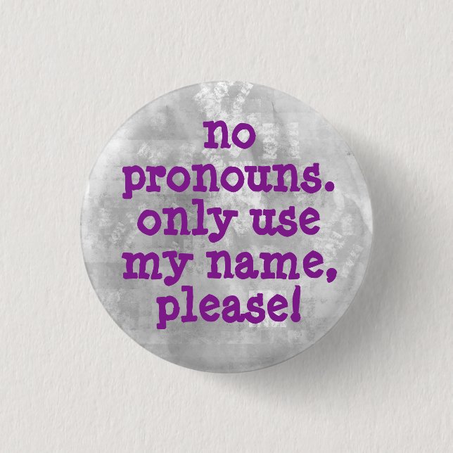 No Pronouns/Name Only Please 1 Inch Round Button (Front)