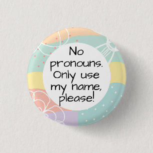No Pronouns/Name Only Please in Pastel Doodle  1 Inch Round Button