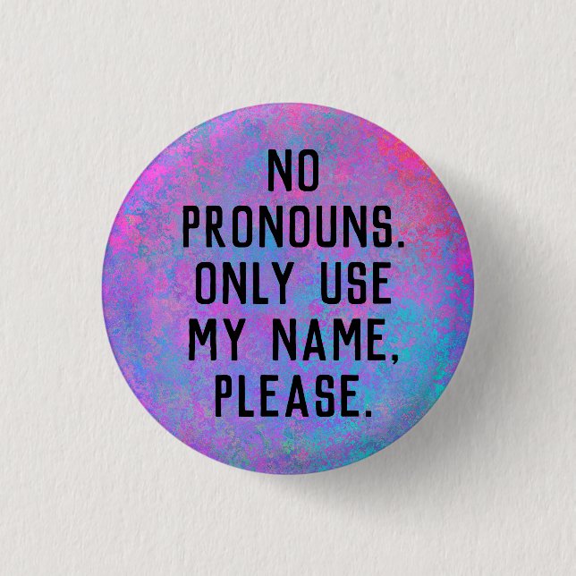 No Pronouns/Use My Name 1 Inch Round Button (Front)
