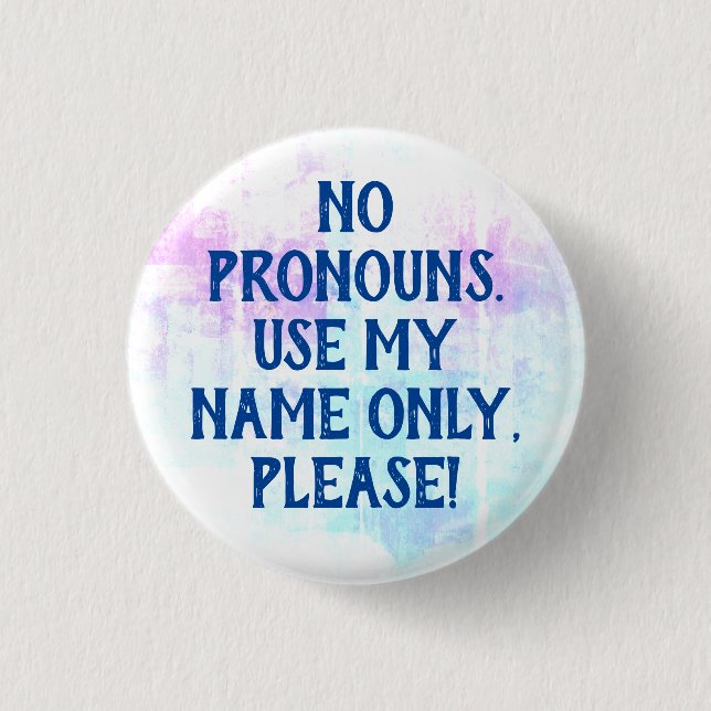 No Pronouns/Use My Name Please 1 Inch Round Button (Front)