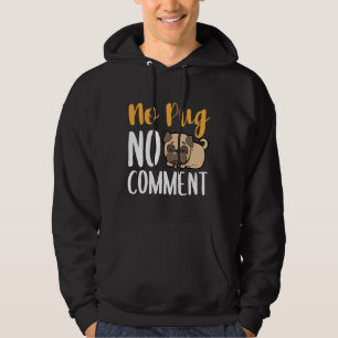 No Pug No Comment Classic T-Shirt 135 Hoodie