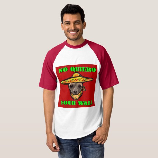 NO QUIERO YOUR WALL T-SHIRT