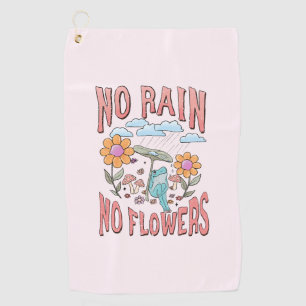 "No Rain, No Flowers"   Inspirational Floral Golf Towel