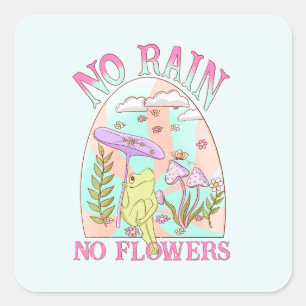 No Rain, No Flowers   Inspiring Floral & Mushroom Square Sticker
