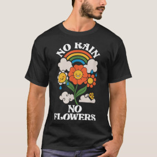 No Rain No Flowers _ Rainbow Nature _ Motivation  T-Shirt