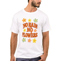 No Rain No Flowers T-Shirt