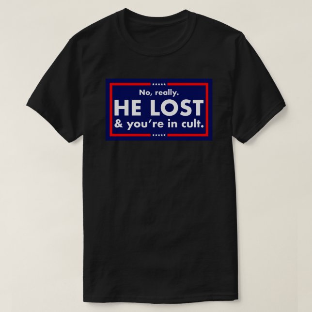 No, really. He lost and you’re in a cult Sticker T-Shirt (Design Front)