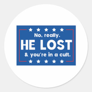 No really. He lost & you're in a cult Classic Round Sticker