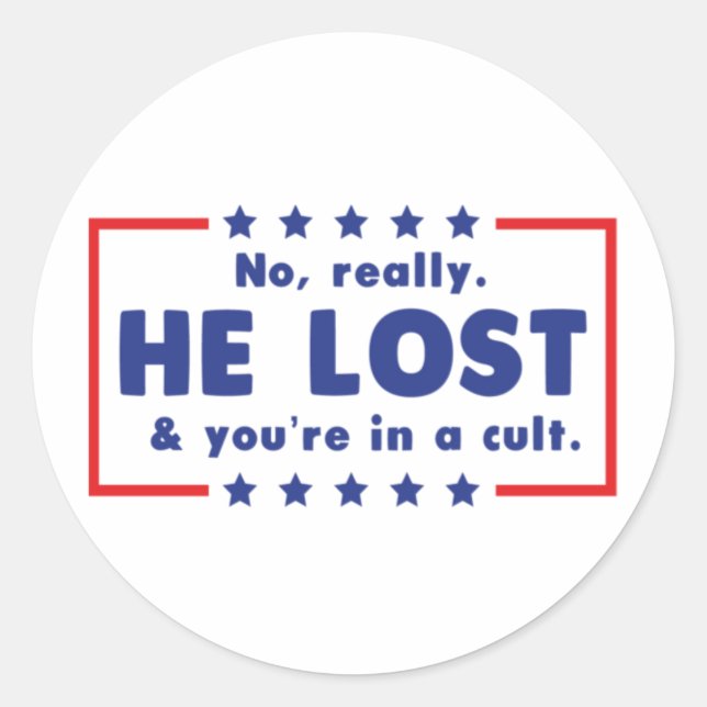 No really. He lost & you're in a cult Classic Round Sticker (Front)