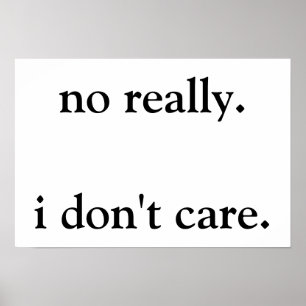 no really. i don't care. poster
