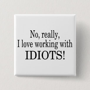 No Really I Love Working With Idiots 2 Inch Square Button