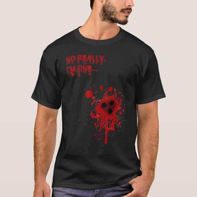 No Really I'm Fine Bloody Bullet Holes  Halloween T-Shirt (Front)