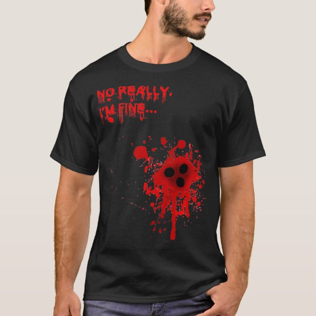 No Really I'm FineBloody Bullet Holes Funny Hallow T-Shirt (Front)