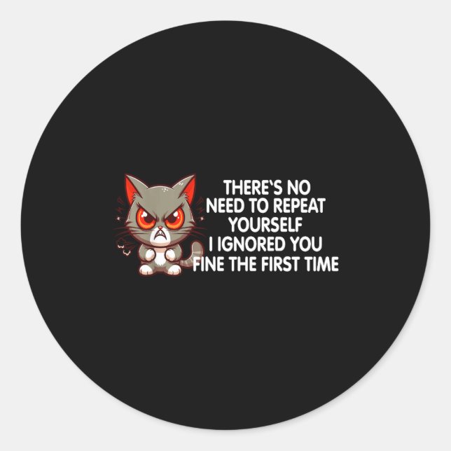 No Repeat Yourself I Ignored You Funny Cat Saying  Classic Round Sticker (Front)