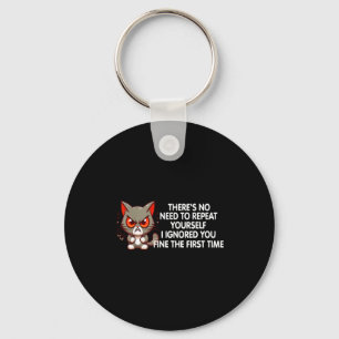 No Repeat Yourself I Ignored You Funny Cat Saying  Keychain