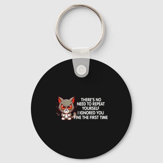 No Repeat Yourself I Ignored You Funny Cat Saying  Keychain (Front)