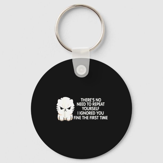 No Repeat Yourself I Ignored You Funny Cat Saying  Keychain (Front)