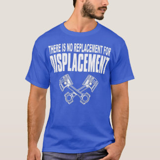 No Replacement For Displacement Street Drag T-Shirt