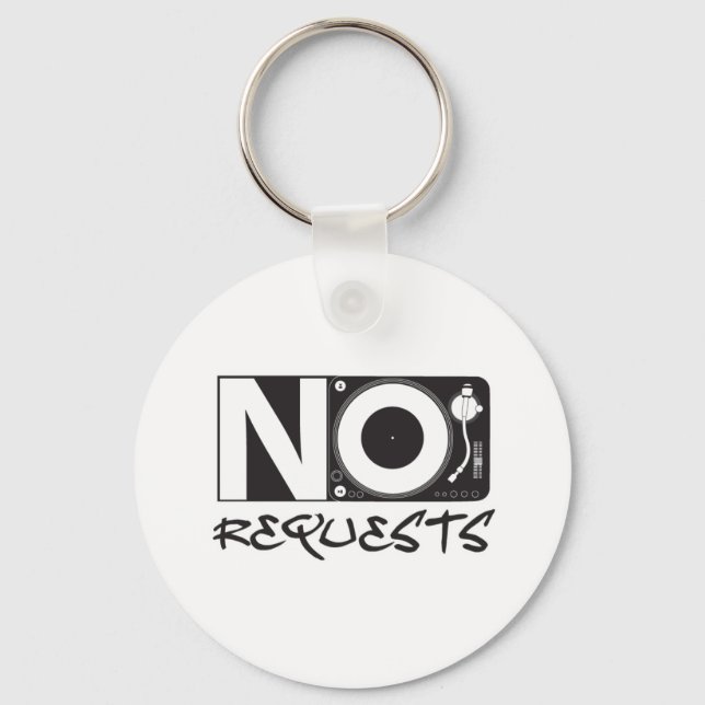No Requests - DJ DJing Disc Jockey Music Keychain (Front)
