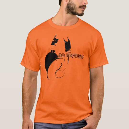 no requests T-Shirt
