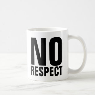 NO RESPECT Coffee Mugs