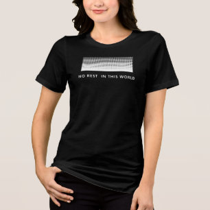 No rest in this world women and men classic Tri-Blend shirt