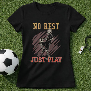 No Rest Just Play Soccer Training Mindset T-Shirt