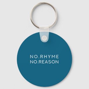 No Rhyme No Reason - Funny Cool Nonsense Joke Quot Keychain