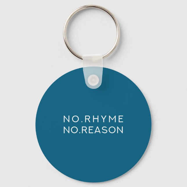 No Rhyme No Reason - Funny Cool Nonsense Joke Quot Keychain (Front)