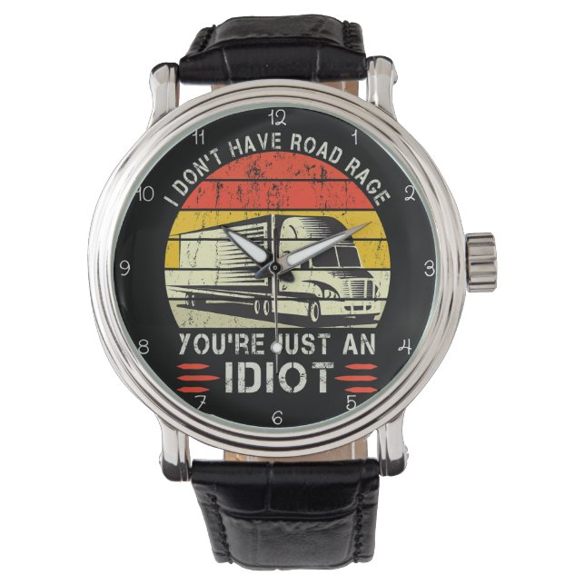No Road Rage, Just Idiots Trucker Watch (Front)