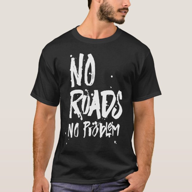 No Roads No Problem  Off Road Driving  Mudding Mud T-Shirt (Front)