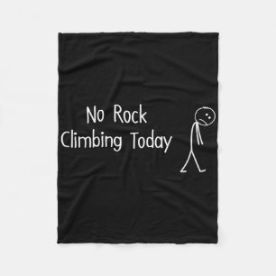 No Rock Climbing Today Funny Sad Rock Climber Figu Fleece Blanket