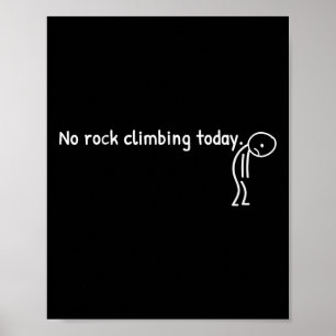 No Rock Climbing Today Funny Sad Stickman Climber  Poster