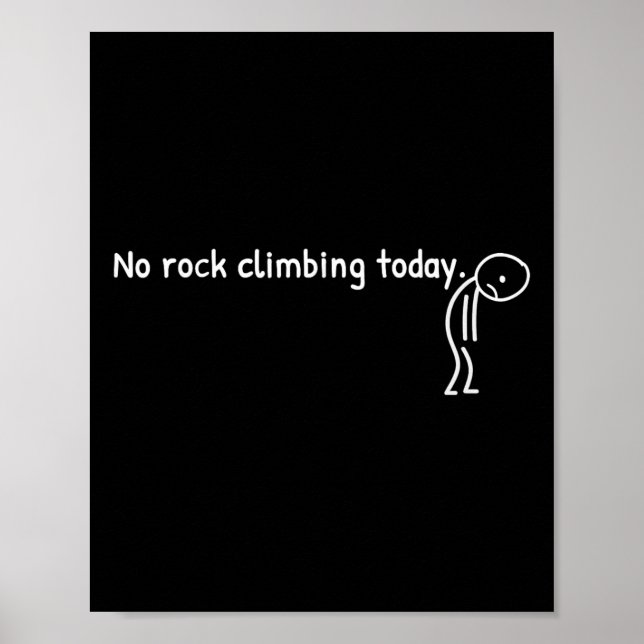 No Rock Climbing Today Funny Sad Stickman Climber  Poster (Front)