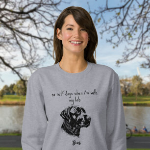 No Ruff Days with My Lab Labrador Sweatshirt
