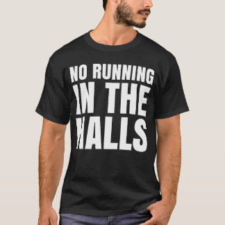 No Running inhe Halls Funny School Quotes T-Shirt